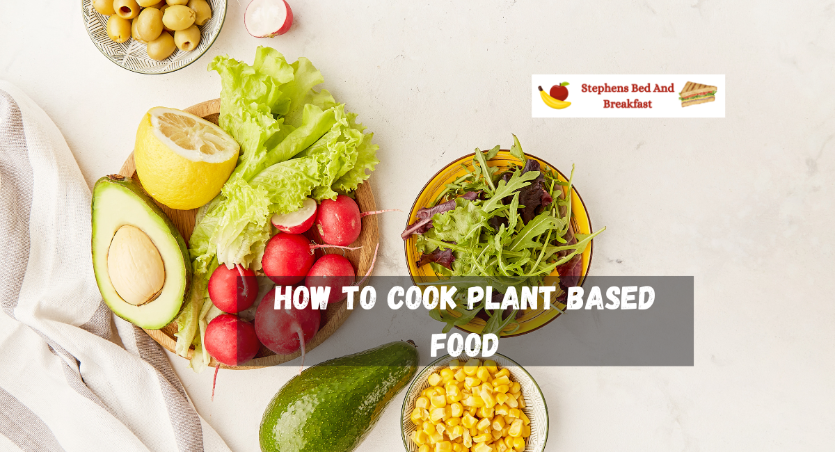 How To Cook Plant Based Food