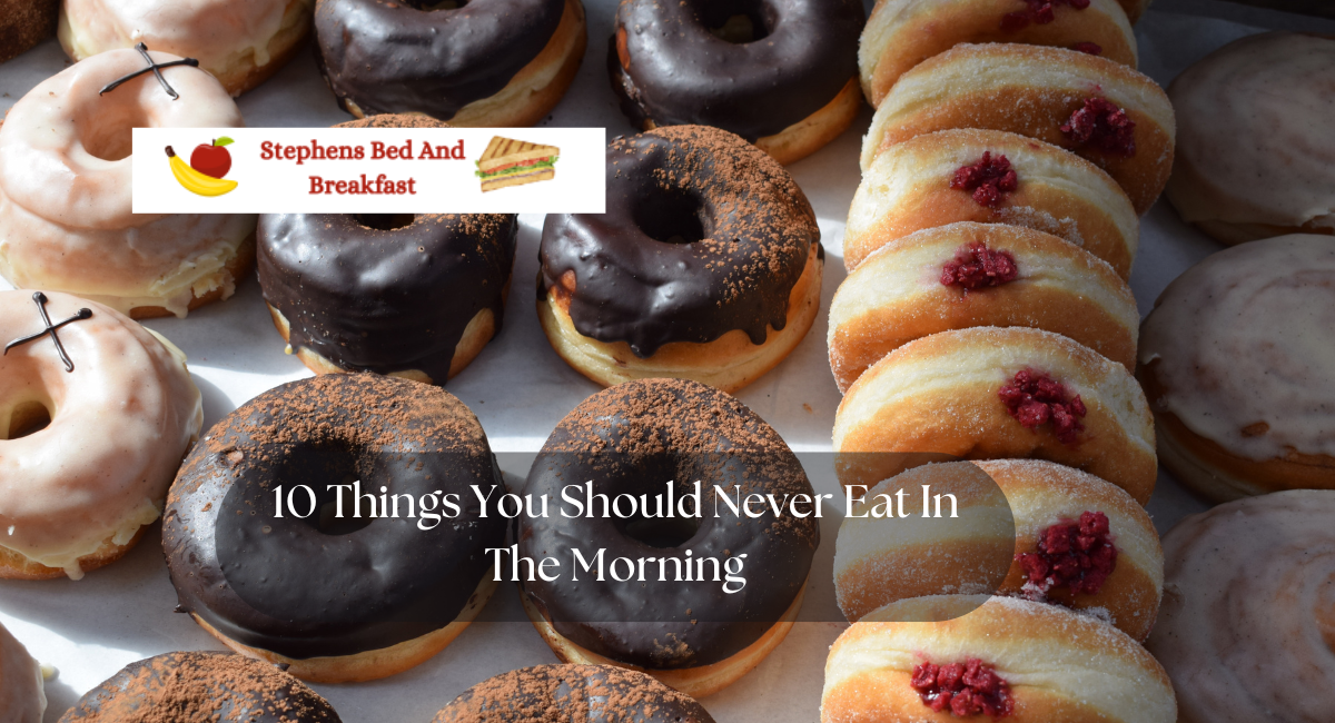 10 Things You Should Never Eat In The Morning