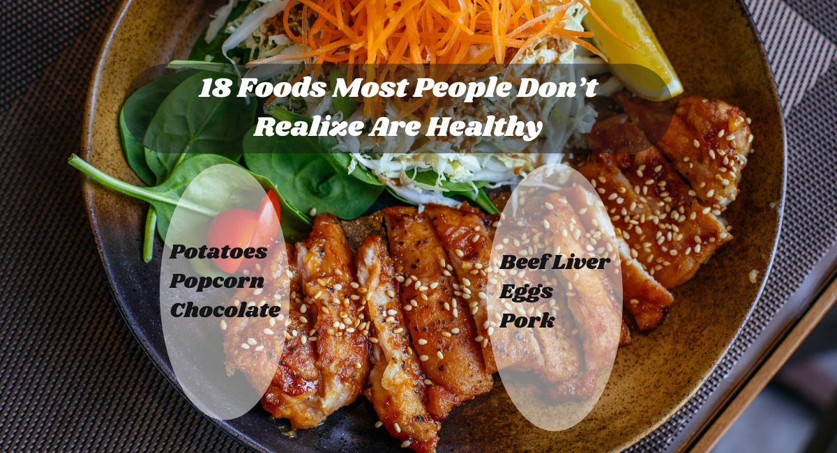 18 Foods Most People Don’t Realize Are Healthy